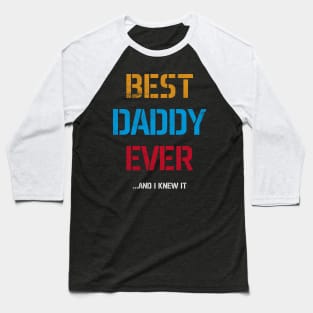 Best Daddy Ever...And I Knew It Baseball T-Shirt